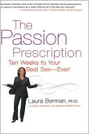 Laura Berman: The Passion Prescription: Ten Weeks To Your Best Sex -- Ever!