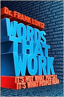 Book cover image of Words That Work: It's Not What You Say, It's What People Hear by Frank Luntz