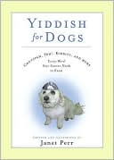 Janet Perr: Yiddish for Dogs: Chutzpah, Feh!, Kibbitz, and More: Every Word Your Canine Needs to Know