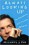 Book cover image of Always Looking Up: The Adventures of an Incurable Optimist by Michael J. Fox
