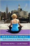 Katrina Repka: Breathing Space: Twelve Lessons for the Modern Woman