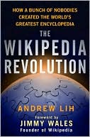 Book cover image of The Wikipedia Revolution: How a Bunch of Nobodies Created the World's Greatest Encyclopedia by Andrew Lih