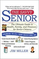 Jim Miller: The Savvy Senior: The Ultimate Guide to Health, Family, and Finances for Senior Citizens