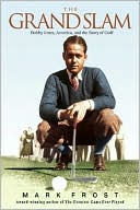 Book cover image of The Grand Slam: Bobby Jones, America, and the Story of Golf by Mark Frost