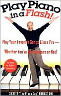 Scott Houston: Play Piano in a Flash!: Play Your Favorite Songs Like a Pro - Whether You've Had Lessons or Not!