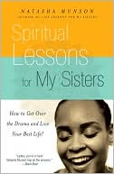 Book cover image of Spiritual Lessons for My Sisters: How to Get Over the Drama and Live Your Best Life! by Natasha Munson