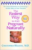 Book cover image of The Fastest Way to Get Pregnant Naturally: The Latest Information on Conceiving a Healthy Baby on Your Timetable by Christopher D. Williams