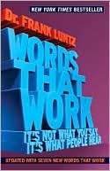 Frank Luntz: Words That Work: It's Not What You Say, It's What People Hear