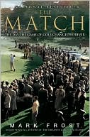 Mark Frost: The Match: The Day the Game of Golf Changed Forever