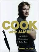 Jamie Oliver: Cook with Jamie: My Guide to Making You a Better Cook