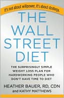 Heather Bauer: The Wall Street Diet: The Surprisingly Simple Weight Loss Plan for People Who Don't Have Time to Diet
