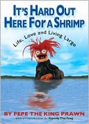 Pepe The King Prawn: It's Hard Out Here for a Shrimp: Life, Love and Living Large
