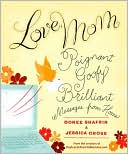 Doree Shafrir: Love, Mom: Poignant, Goofy, Brilliant Messages from Home