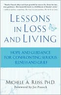 Book cover image of Lessons in Loss and Living: Hope and Guidance for Confronting Serious Illness and Grief by Michele Reiss
