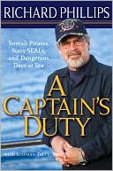 Book cover image of A Captain's Duty: Somali Pirates, Navy Seals, and Dangerous Days at Sea by Richard Phillips