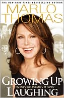 Marlo Thomas: Growing up Laughing: My Story and the Story of Funny