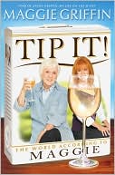 Maggie Griffin: Tip It!: The World According to Maggie