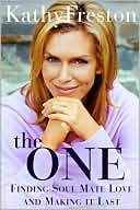 Kathy Freston: The One: Finding Soul Mate Love and Making It Last