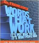 Frank Luntz: Words That Work: It's Not What You Say, It's What People Hear
