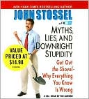 Book cover image of Myths, Lies and Downright Stupidity: Get Out the Shovel - Why Everything You Know Is Wrong by John Stossel Of Abc 20/20