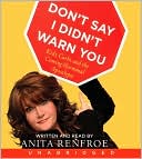 Anita Renfroe: Don't Say I Didn't Warn You: Kids, Carbs, and the Coming Hormonal Apocalypse