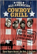 Book cover image of All American Cowboy Grill: Sizzlin' Recipes from the Word's Greatest Cowboys by Cheryl Rogers-Barnett