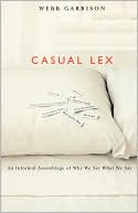 Webb Garrison: Casual Lex: An Informal Assemblage of Why We Say What We Say