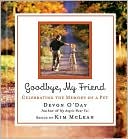 Book cover image of Goodbye, My Friend: Celebrating the Memory of a Pet by Devon O'Day