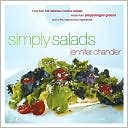 Jennifer Chandler: Simply Salads: More Than 100 Creative Recipes You Can Make in Minutes from Prepackaged Greens and a Few Easy-to-Find Ingredients