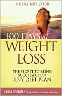 Linda Spangle: 100 Days of Weight Loss: The Secret to Being Successful on Any Diet Plan: A Daily Motivator