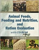 Book cover image of Animal Feeds, Feeding and Nutrition, and Ration Evaluation CD-ROM by David Tisch