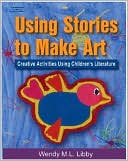 Book cover image of Using Stories to Make Art: Creative Activities Using Children's Literature by Wendy M.L Libby