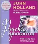 John Holland: Psychic Navigator: Harnessing Your Inner Guidance