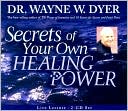 Book cover image of Secrets of Your Own Healing Power by Wayne W. Dyer