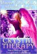 Doreen Virtue: Crystal Therapy: How to Heal and Empower Your Life with Crystal Energy