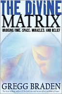 Gregg Braden: The Divine Matrix: Bridging Time, Space, Miracles, and Belief