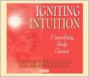 Book cover image of Igniting Intuition: Unearthing Body Genius by Christiane Northrup