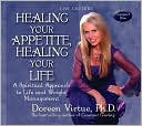 Doreen Virtue: Healing Your Appetite, Healing Your Life: A Spiritual Approach to Life and Weight Management