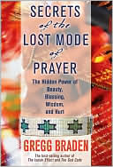Gregg Braden: Secrets of the Lost Mode of Prayer: The Hidden Power of Beauty, Blessings, Wisdom, and Hurt