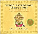 William Levacy: Vedic Astrology Simply Put: An Illustrated Guide to the Astrology of Ancient India