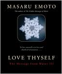 Masaru Emoto: Love Thyself: The Message from Water III