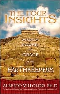 Alberto Villoldo: Four Insights: Wisdom, Power, and Grace of the Earthkeepers