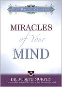 Joseph Murphy: Miracles of Your Mind