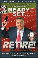 Raymond J. Lucia Sr.: Ready...Set...Retire!: Financial Strategies for the Rest of Your Life