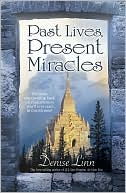 Denise Linn: Past Lives, Present Miracles: The Most Empowering Book on Reincarnation You'll Ever Read... In this Lifetime!