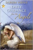 Book cover image of Daily Guidance from Your Angels: 365 Angelic Messages to Soothe, Heal, and Open Your Heart by Doreen Virtue