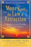Esther Hicks: Money, and the Law of Attraction: Learning to Attract Wealth, Health, and Happiness