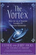 Esther Hicks: Vortex: Where the Law of Attraction Assembles All Cooperative Relationships