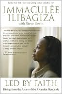 Immaculee Ilibagiza: Led by Faith: Rising from the Ashes of the Rwandan Genocide