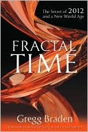 Book cover image of Fractal Time: The Secret of 2012 and a New World Age by Gregg Braden